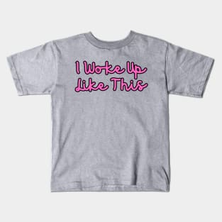 I Woke Up Like This Kids T-Shirt